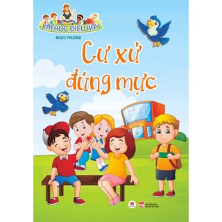 Em Học Điều Hay: Cư Xử Đúng Mực