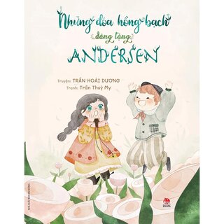 Những Đóa Hồng Bạch Dâng Tặng Andersen - Kỉ Niệm 65 Năm NXB Kim Đồng