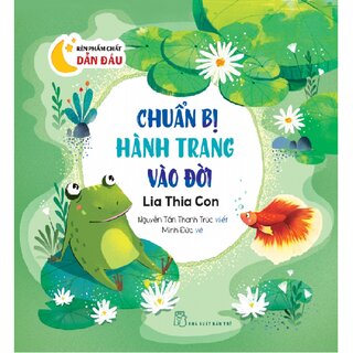 Rèn Phẩm Chất Dẫn Đầu: Chuẩn Bị Hành Trang Vào Đời - Lia Thia Con