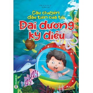 Câu Chuyện Đầu Tiên Của Tôi - Đại Dương Kỳ Diệu