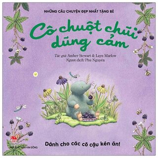 Những Câu Chuyện Đẹp Nhất Tặng Bé - Cô Chuột Chũi Dũng Cảm (Dành Cho Các Cô Cậu Kén Ăn!)