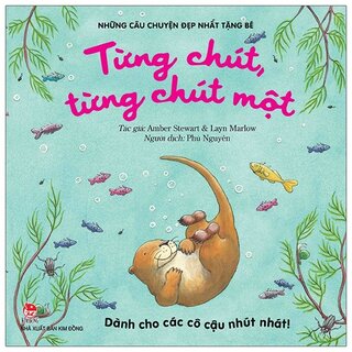 Những Câu Chuyện Đẹp Nhất Tặng Bé - Từng Chút, Từng Chút Một (Dành Cho Các Cô Cậu Nhút Nhát!)