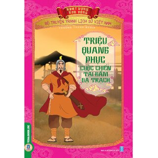 Bộ Truyện Tranh Lịch Sử Việt Nam - Khát Vọng Non Sông: Triệu Quang Phục, Cuộc Chiến Tại Đầm Dạ Trạch