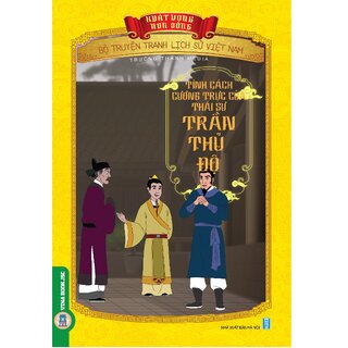 Bộ Truyện Tranh Lịch Sử Việt Nam - Khát Vọng Non Sông: Tính Cách Cương Trực Của Thái Sư Trần Thủ Độ