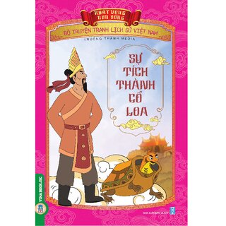 Bộ Truyện Tranh Lịch Sử Việt Nam - Khát Vọng Non Sông: Sự Tích Thành Cổ Loa