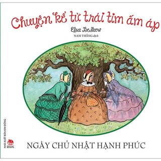 Chuyện Kể Từ Trái Tim Ấm Áp: Ngày Chủ Nhật Hạnh Phúc