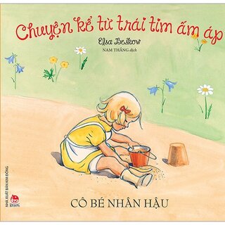 Chuyện Kể Từ Trái Tim Ấm Áp: Cô Bé Nhân Hậu