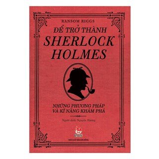 Để Trở Thành Sherlock Holmes - Những Phương Pháp Và Kĩ Năng Khám Phá