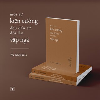 Mọi Sự Kiên Cường Đều Đến Từ Đôi Lần Vấp Ngã