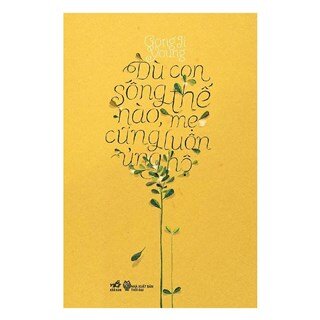 Dù Con Sống Thế Nào, Mẹ Cũng Luôn Ủng Hộ