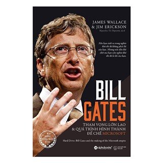 Bill Gates: Tham Vọng Lớn Lao Và Quá Trình Hình Thành Đế Chế Microsoft (Tái Bản 2017)