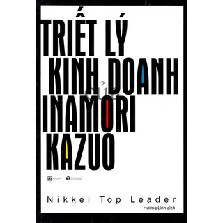 Triết Lý Kinh Doanh Của Inamori Kazuo