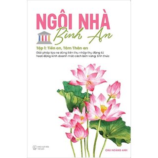 Ngôi Nhà Bình An - Tập 1 - Tiền An, Tâm Thân An