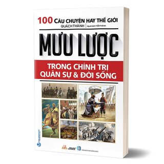 100 Câu Chuyện Hay Thế Giới - Mưu Lược Trong Chính Trị Quân Sự Và Đời Sống