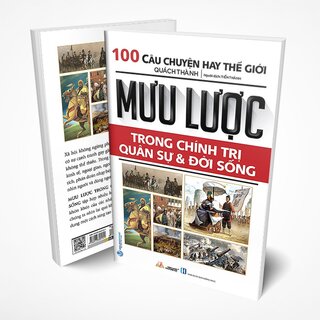 100 Câu Chuyện Hay Thế Giới - Mưu Lược Trong Chính Trị Quân Sự Và Đời Sống