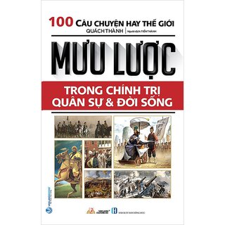 100 Câu Chuyện Hay Thế Giới - Mưu Lược Trong Chính Trị Quân Sự Và Đời Sống