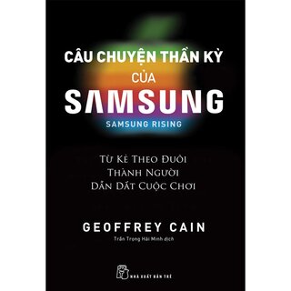 Câu Chuyện Thần Kỳ Của Samsung - Từ Kẻ Theo Đuôi Thành Người Dẫn Dắt Cuộc Chơi