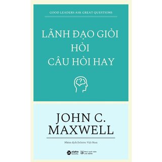 Lãnh Đạo Giỏi Hỏi Câu Hỏi Hay