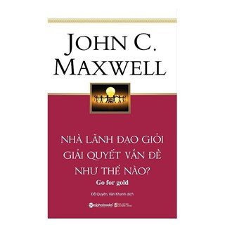 Nhà Lãnh Đạo Giỏi Giải Quyết Vấn Đề Như Thế Nào? (Tái Bản 2018)