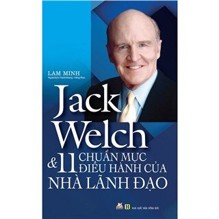 Jack Welch Và 11 Chuẩn Mực Điều Hành Của Nhà Lãnh Đạo