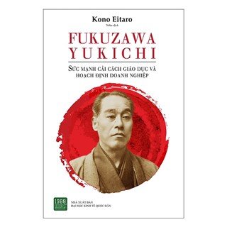 FUKUZAWA YUKICHI: Sức Mạnh Cải Cách Giáo Dục Và Hoạch Định Doanh Nghiệp