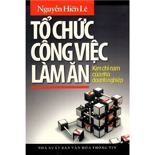 Tổ Chức Công Việc Làm Ăn - Kim Chỉ Nam Của Nhà Doanh Nghiệp