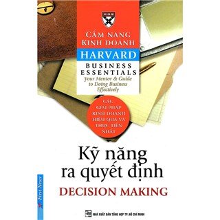 Cẩm Nang Kinh Doanh - Kỹ Năng Ra Quyết Định (Tái Bản)