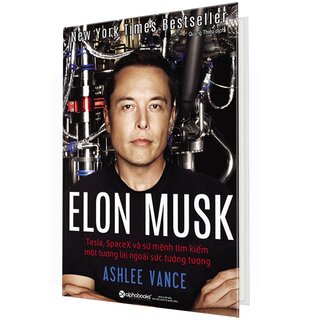 Elon Musk: Tesla, SpaceX Và Sứ Mệnh Tìm Kiếm Một Tương Lai Ngoài Sức Tưởng Tượng (Bìa Cứng)