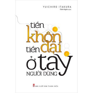 Tiền Khôn Tiền Dại Ở Tay Người Dùng