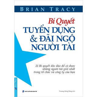 Bí Quyết Tuyển Dụng & Đãi Ngộ Người Tài