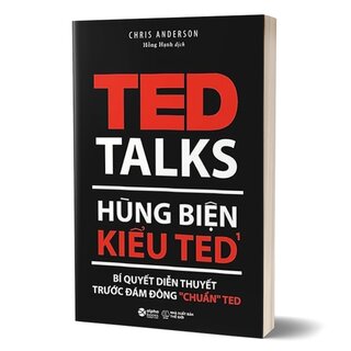 Hùng Biện Kiểu Ted 1 - Bí Quyết Diễn Thuyết Trước Đám Đông “Chuẩn” Ted (Tái Bản 2018)