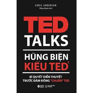 Hùng Biện Kiểu Ted 1 - Bí Quyết Diễn Thuyết Trước Đám Đông “Chuẩn” Ted (Tái Bản 2018)