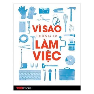 Vì Sao Chúng Ta Làm Việc (Tái Bản 2017)