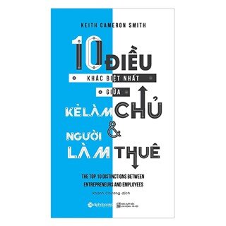 10 Điều Khác Biệt Nhất Giữa Kẻ Làm Chủ Và Người Làm Thuê - Tái Bản 2018