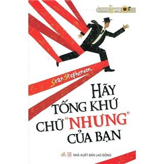 Hãy Tống Khứ Chữ “Nhưng” Của Bạn