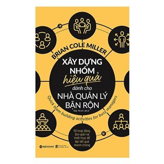 Xây Dựng Nhóm Hiệu Quả Dành Cho Nhà Quản Lý Bận Rộn