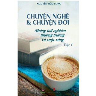 Chuyện Nghề Và Chuyện Đời - Tập 1