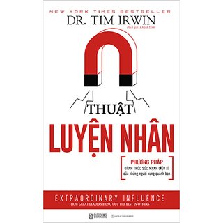 Thuật Luyện Nhân: Phương Pháp Đánh Thức Sức Mạnh Diệu Kì Của Những Người Xung Quanh Bạn