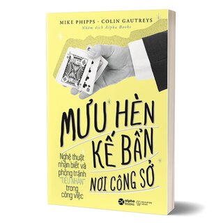 Mưu Hèn Kế Bẩn Nơi Công Sở - Nghệ Thuật Nhận Biết Và Phòng Tránh Tiểu Nhân Trong Công Việc - Tập 1