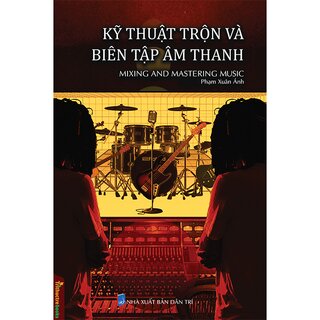 Kỹ Thuật Trộn Và Biên Tập Âm Thanh - Mixing And Mastering Music