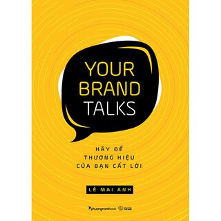 Your Brand Talks - Hãy Để Thương Hiệu Của Bạn Cất Lời