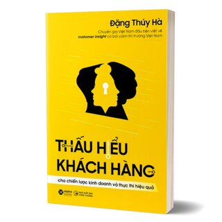 Thấu Hiểu Khách Hàng Cho Chiến Lược Kinh Doanh Và Thực Thi Hiệu Quả