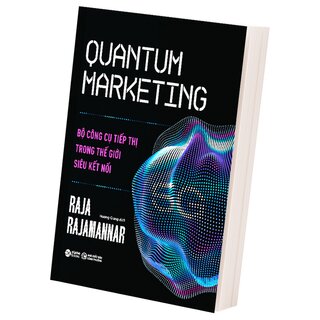 Quantum Marketing - Bộ Công Cụ Tiếp Thị Trong Thế Giới Siêu Kết Nối