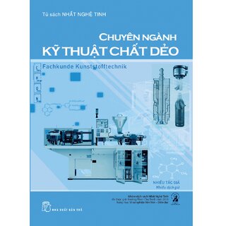 Tủ Sách Nhất Nghệ Tinh - Chuyên Ngành Kỹ Thuật Chất Dẻo