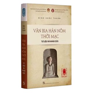 Tùng Thư Văn Bia Việt Nam - Tập 2: Văn Bia Hán Nôm Thời Mạc (Tư liệu và Khảo cứu)