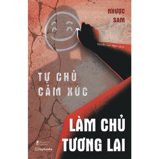 Tự Chủ Cảm Xúc, Làm Chủ Tương Lai