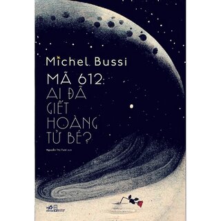 Mã 612 - Ai Đã Giết Hoàng Tử Bé?