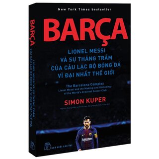 Barca - Lionel Messi Và Sự Thăng Trầm Của Câu Lạc Bộ Bóng Đá Vĩ Đại Nhất Thế Giới