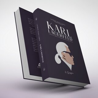 Karl Lagerfeld - Cuộc Đời, Sự Nghiệp Và Những Bí Mật Kiến Tạo Một Thiên Tài