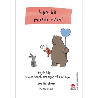 Bạn Bè Muôn Năm! Tuyển Tập Truyện Tranh Cực Ngắn Về Tình Bạn Của Liz Climo